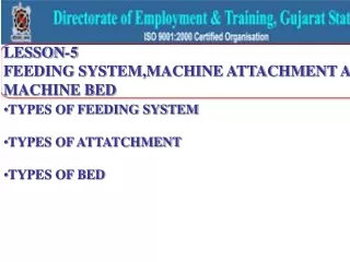 LESSON-5 FEEDING SYSTEM,MACHINE ATTACHMENT AND MACHINE BED