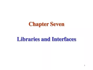 Chapter Seven Libraries and Interfaces