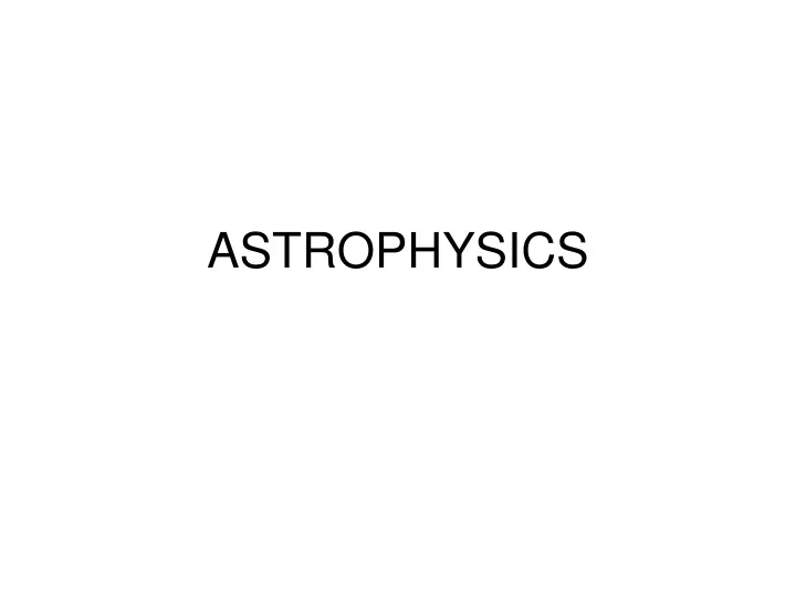 PPT - ASTROPHYSICS PowerPoint Presentation, free download - ID:9603571