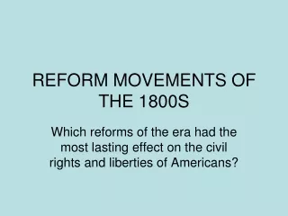 REFORM MOVEMENTS OF THE 1800S