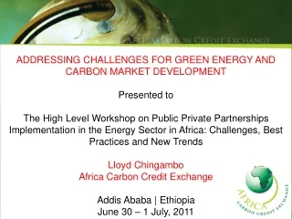 ADDRESSING CHALLENGES FOR GREEN ENERGY AND CARBON MARKET DEVELOPMENT Presented to