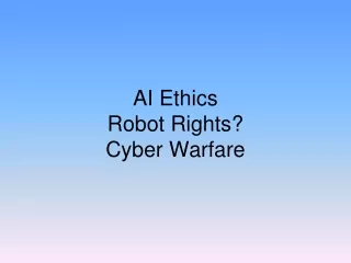 AI Ethics Robot Rights? Cyber Warfare