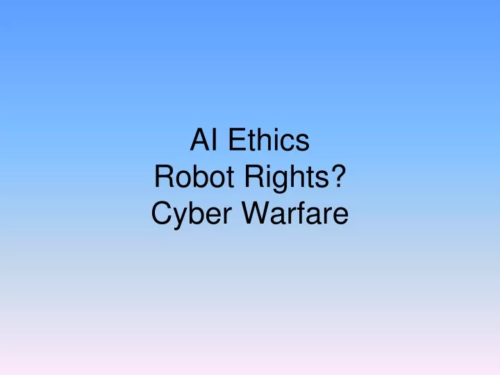 ai ethics robot rights cyber warfare