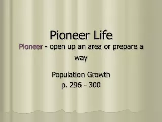 Pioneer Life Pioneer  - open up an area or prepare a way