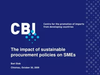 The impact of sustainable procurement policies on SMEs Bart Slob Chisinau, October 30, 2009