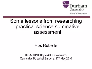 Some lessons from researching practical science summative assessment Ros Roberts