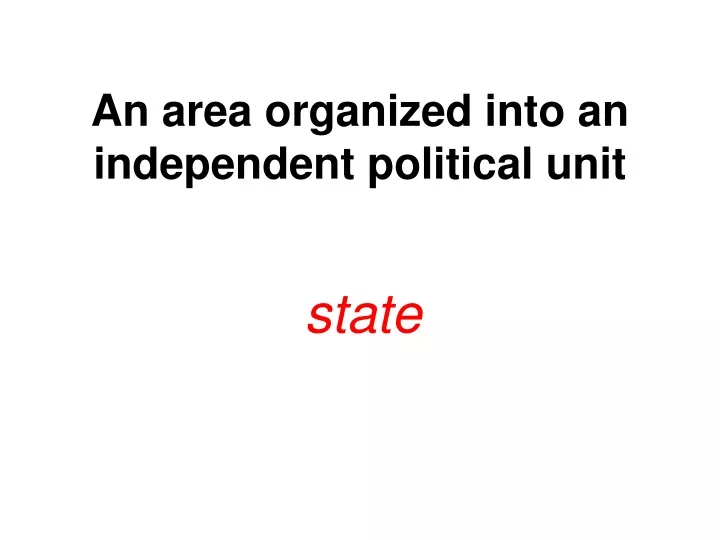 an area organized into an independent political unit