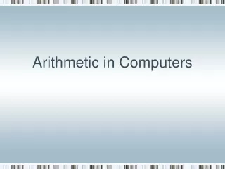 Arithmetic in Computers