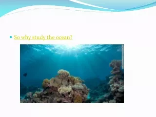 So why study the ocean?