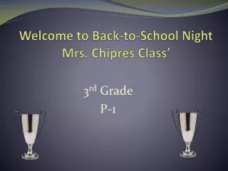 Welcome to Back-to-School Night Mrs.  Chipres  Class’