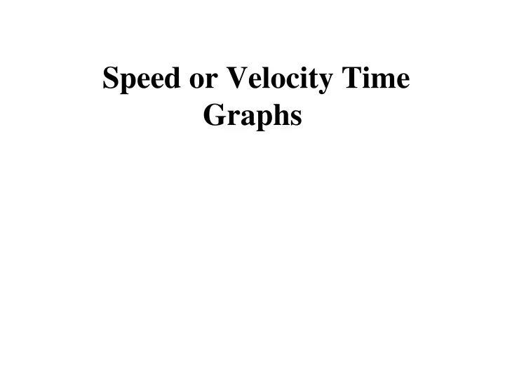 speed or velocity time graphs