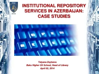 INSTITUTIONAL REPOSITORY SERVICES IN AZERBAIJAN: CASE STUDIES