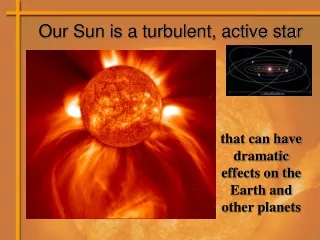 Our Sun is a turbulent, active star