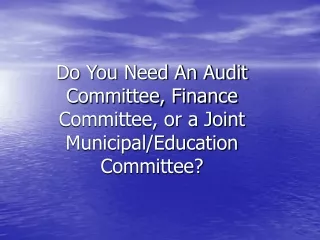 Do You Need An Audit Committee, Finance Committee, or a Joint Municipal/Education Committee?