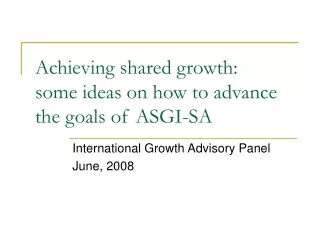 Achieving shared growth: some ideas on how to advance the goals of ASGI-SA