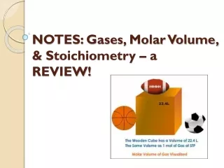 NOTES: Gases, Molar Volume, &amp;  Stoichiometry  – a REVIEW!