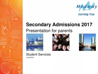 Secondary Admissions 2017 Presentation for parents  Student Services  June 2016