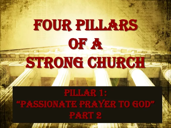 four pillars of a strong church pillar 1 passionate prayer to god part 2