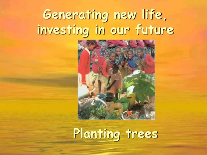 generating new life investing in our future