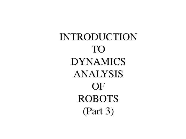 introduction to dynamics analysis of robots part 3