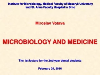 Miroslav Votava MICROBIOLOGY AND MEDICINE The 1st l ecture for  the  2nd-year  dental  students
