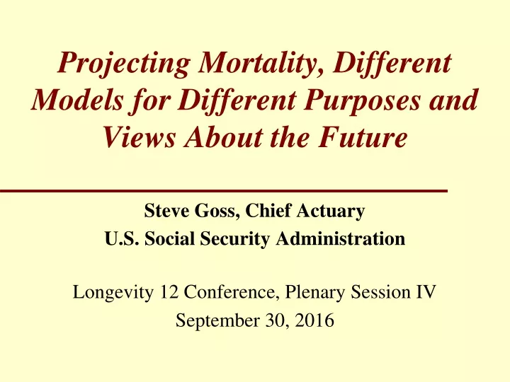 projecting mortality different models for different purposes and views about the future