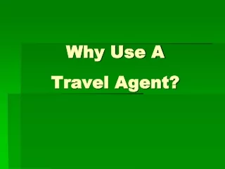 Why Use A  Travel Agent?