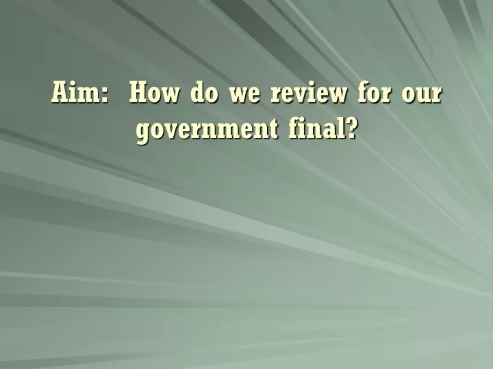 aim how do we review for our government final