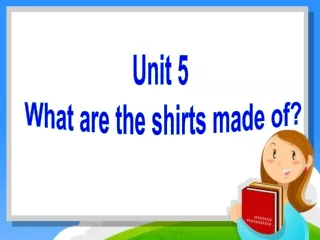 Unit 5  What are the shirts made of?