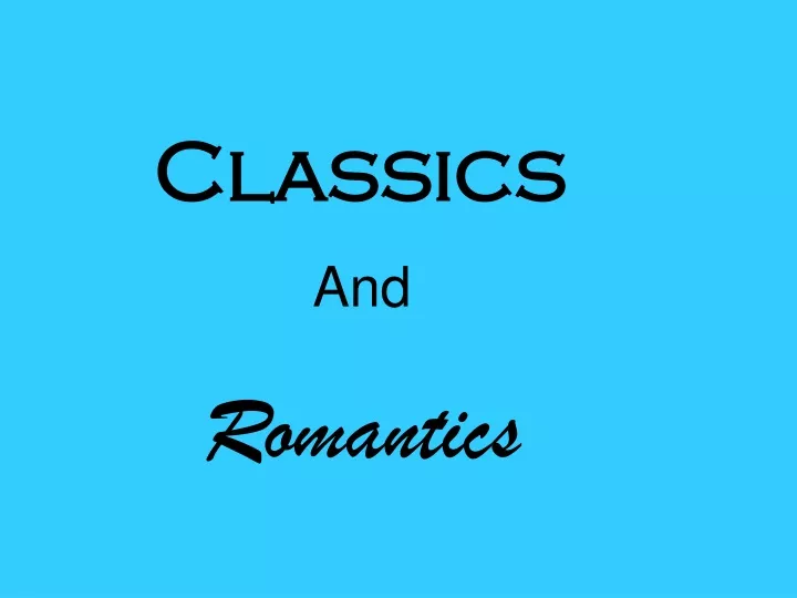 classics and romantics