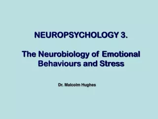 NEUROPSYCHOLOGY 3. The Neurobiology of Emotional Behaviours and Stress