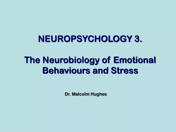 neuropsychology 3 the neurobiology of emotional behaviours and stress