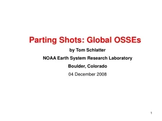 Parting Shots: Global OSSEs by Tom Schlatter NOAA Earth System Research Laboratory