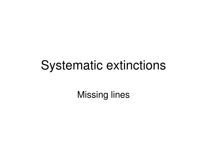 systematic extinctions