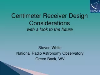 Centimeter Receiver Design  Considerations with a look to the future