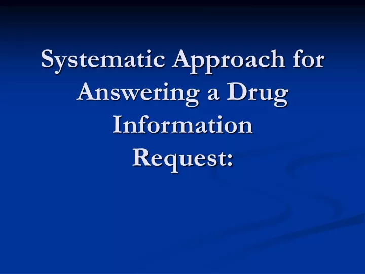 systematic approach for answering a drug information request