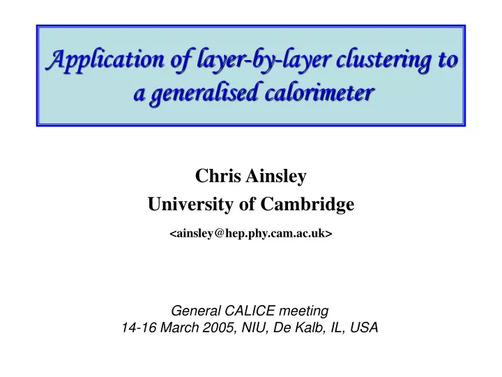 application of layer by layer clustering to a generalised calorimeter