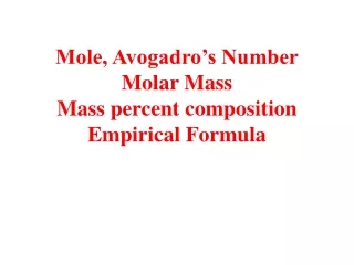 Mole, Avogadro’s Number Molar Mass Mass percent composition Empirical Formula