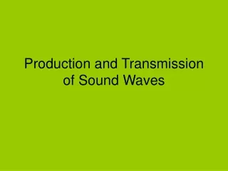 Production and Transmission of Sound Waves