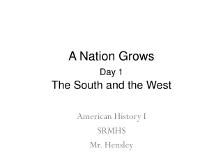 A  Nation Grows Day 1 The South and the West
