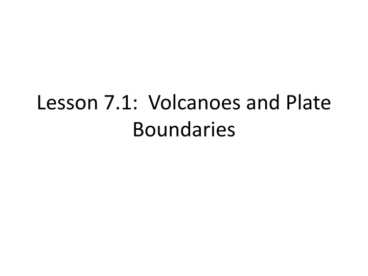 lesson 7 1 volcanoes and plate boundaries