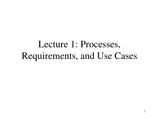 Lecture 1: Processes, Requirements, and Use Cases