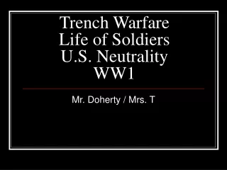 Trench Warfare  Life of Soldiers  U.S. Neutrality  WW1