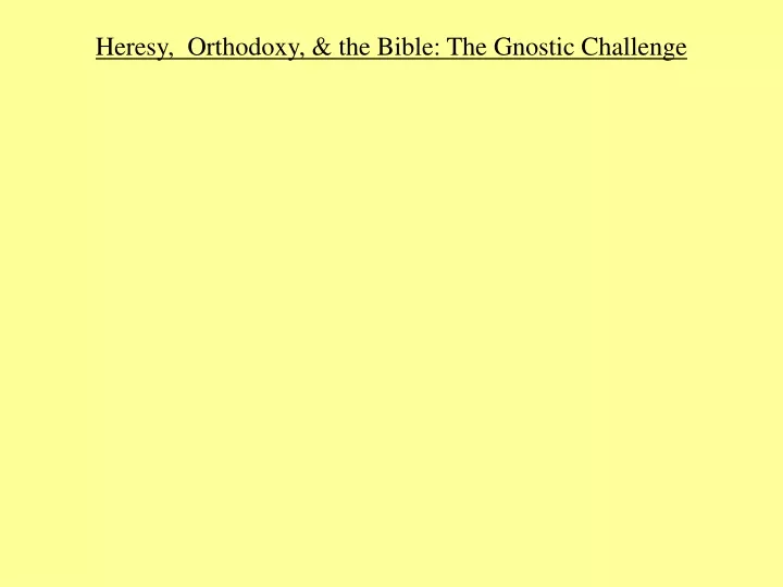 heresy orthodoxy the bible the gnostic challenge