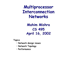 Multiprocessor  Interconnection Networks Mahim Mishra CS 495 April 16, 2002