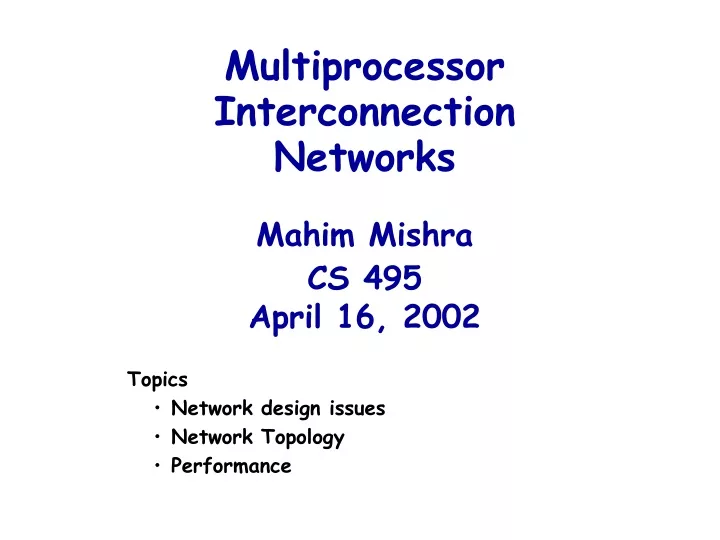 multiprocessor interconnection networks mahim mishra cs 495 april 16 2002
