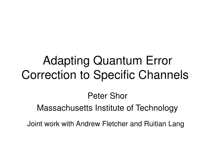 adapting quantum error correction to specific channels