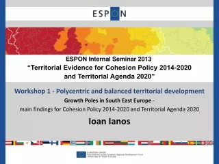 Workshop 1 - Polycentric and balanced territorial development Growth Poles in South East Europe  -