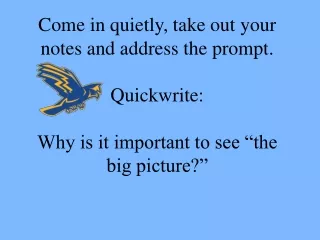 Come in quietly, take out your notes and address the prompt. Quickwrite: