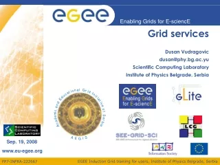 Grid services Dusan Vudragovic dusan@phy.bg.ac.yu Scientific Computing Laboratory